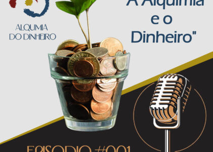 A Alquimia e o Dinheiro | PodCast #001